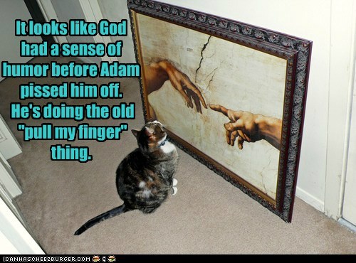It looks like God had a sense of humor before Adam pissed him off.
 He's doing the old
 "pull my finger" thing.