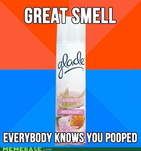 Now It Just Smells Like You Pooped in a Flower Bed