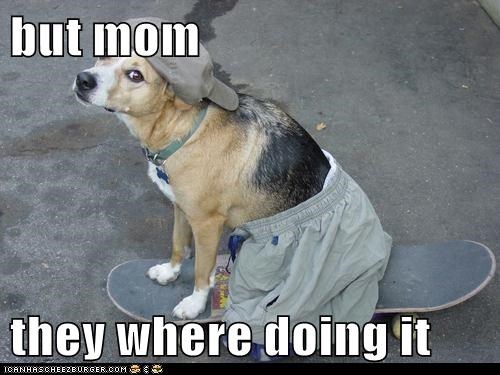 but mom  they where doing it