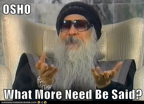 OSHO  What More Need Be Said?