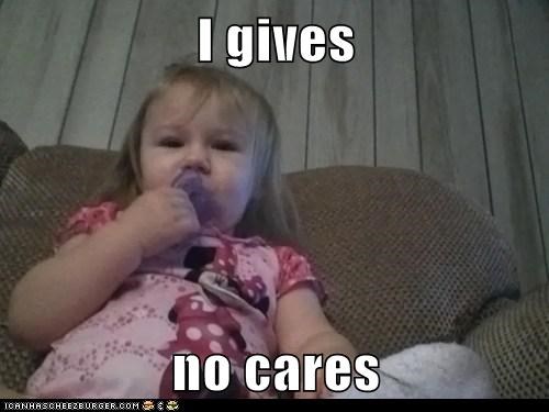 I gives  no cares