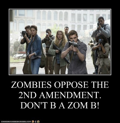 ZOMBIES OPPOSE THE 2ND AMENDMENT. DON'T B A ZOM B!