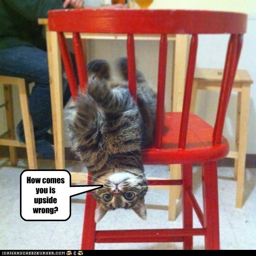 How comes you is upside wrong?
