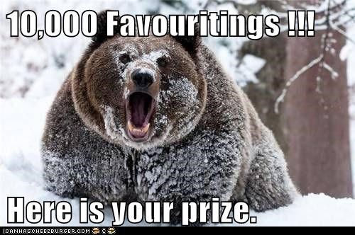 10,000 Favouritings !!!  Here is your prize.