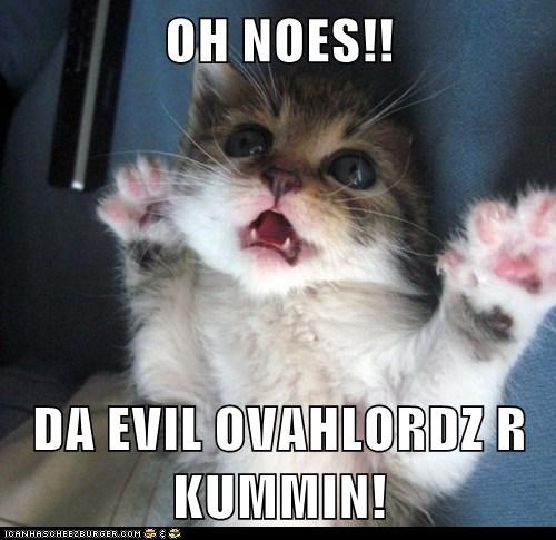 OH NOES!!  DA EVIL OVAHLORDZ R KUMMIN!