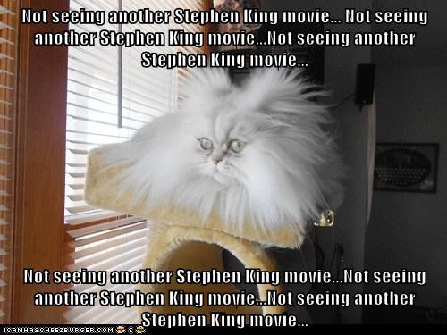 Not seeing another Stephen King movie... Not seeing another Stephen King movie...Not seeing another Stephen King movie...  Not seeing another Stephen King movie...Not seeing another Stephen King movie...Not seeing another Stephen King movie...