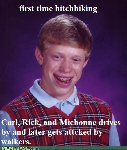 Bad Luck Brian On Walking Dead