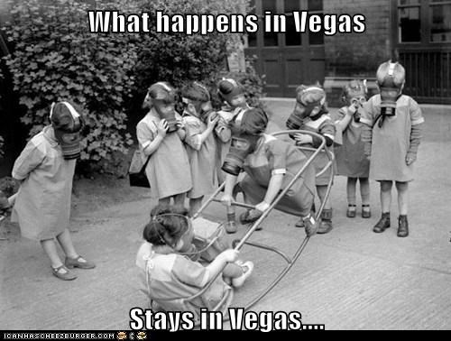 What happens in Vegas  Stays in Vegas....