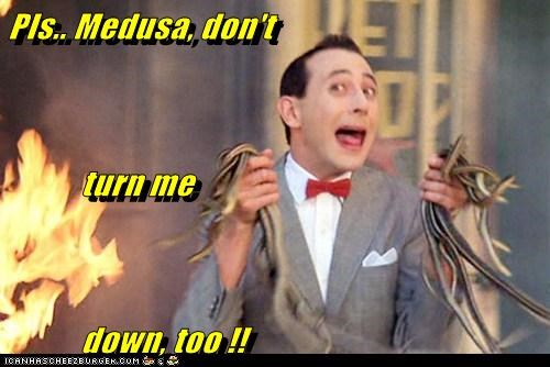 Pls.. Medusa, don't             turn me            down, too !!