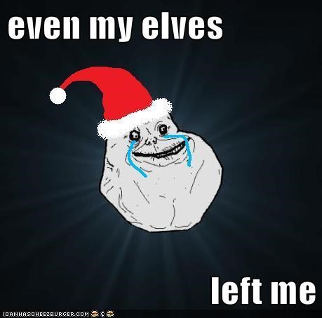 even my elves  left me