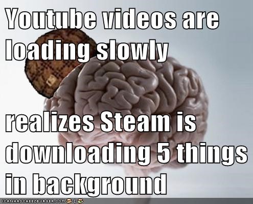 Youtube videos are loading slowly  realizes Steam is downloading 5 things in background