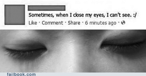 Yeah, That's Generally What Happens When You Close Your Eyes