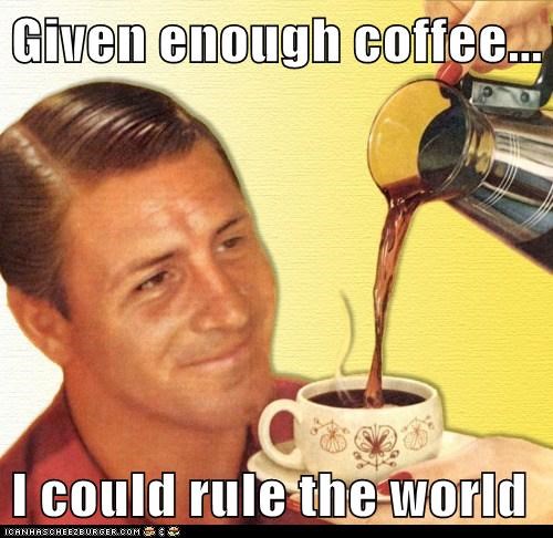Given Enough Coffee...
