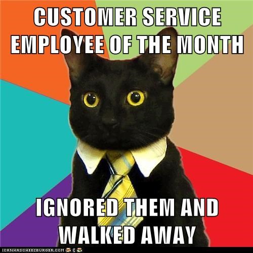 CUSTOMER SERVICE EMPLOYEE OF THE MONTH  IGNORED THEM AND WALKED AWAY