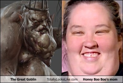The Great Goblin Totally Looks Like Honey Boo Boo's Mom