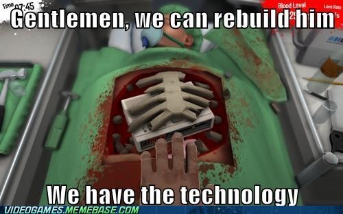 We can rebuild him