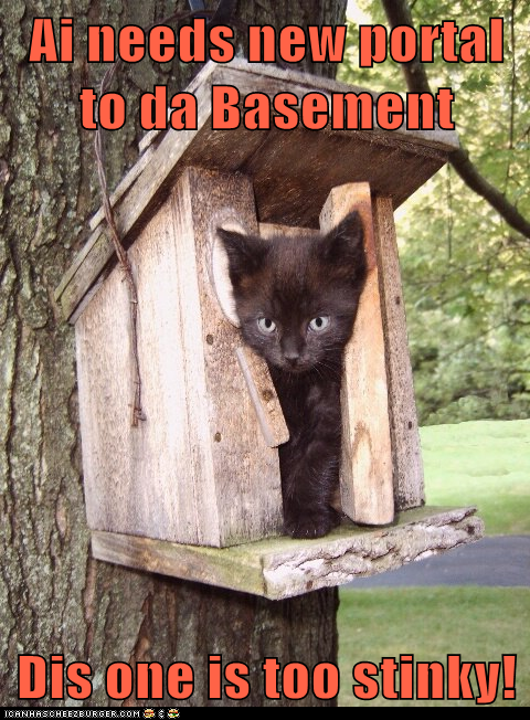 Ai needs new portal to da Basement  Dis one is too stinky!