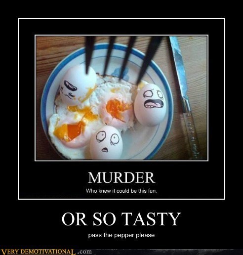 Those Poor, Yummy Eggs