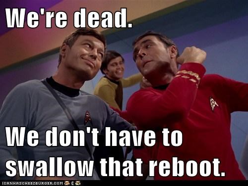 We're dead.  We don't have to swallow that reboot.
