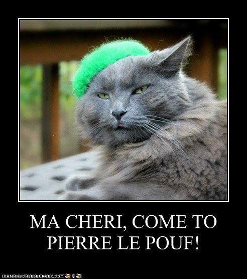 MA CHERI, COME TO PIERRE LE POUF!
