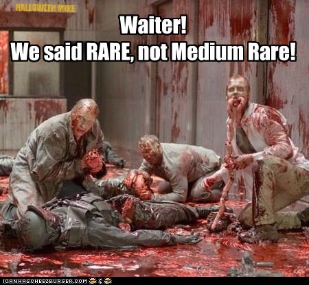 Waiter! We said RARE!!