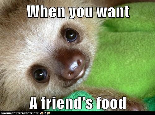 When you want  A friend's food