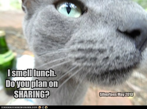 I smell lunch. Do you plan on SHARING?