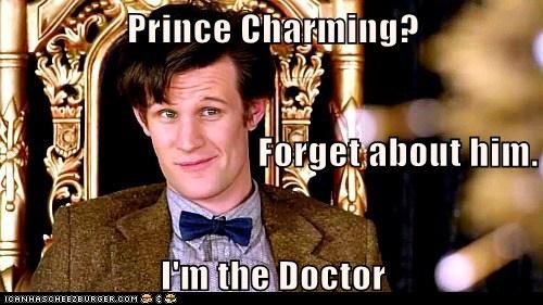 Prince Charming? Forget about him. I'm the Doctor