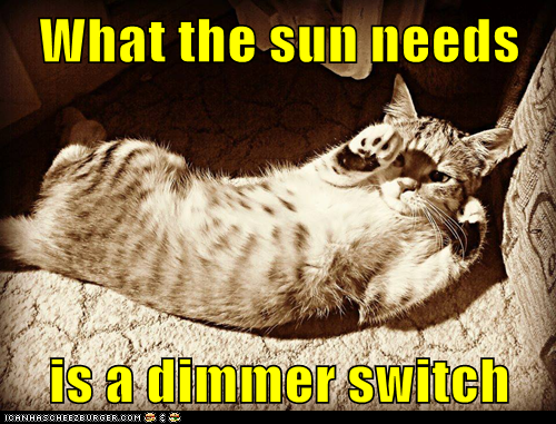 What the sun needs  is a dimmer switch