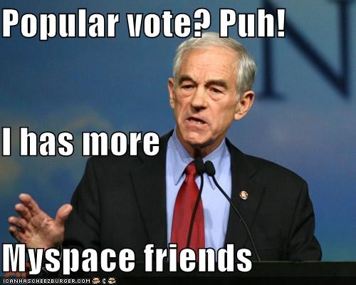 Popular vote? Puh! I has more Myspace friends