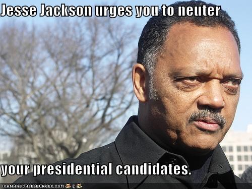 Jesse Jackson urges you to neuter  your presidential candidates.