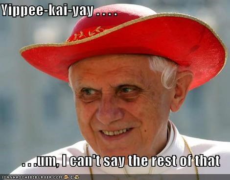 Yippee-kai-yay . . . .   . . .um, I can't say the rest of that