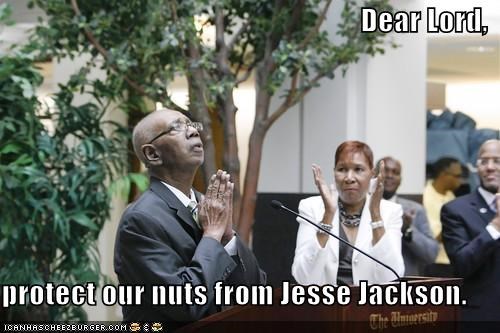 Dear Lord,  protect our nuts from Jesse Jackson.