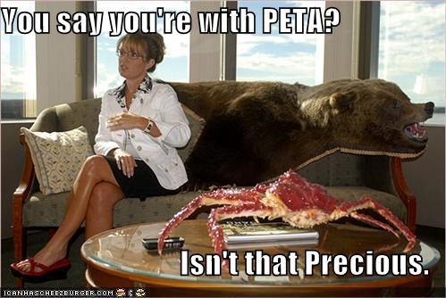 You say you're with PETA?  Isn't that Precious.