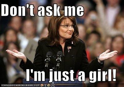 Don T Ask Me I M Just A Girl Cheezburger Funny Memes Funny Pictures