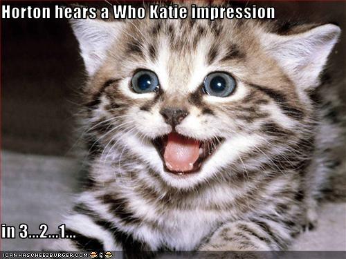 Horton hears a Who Katie impression in 3...2...1... - Cheezburger ...