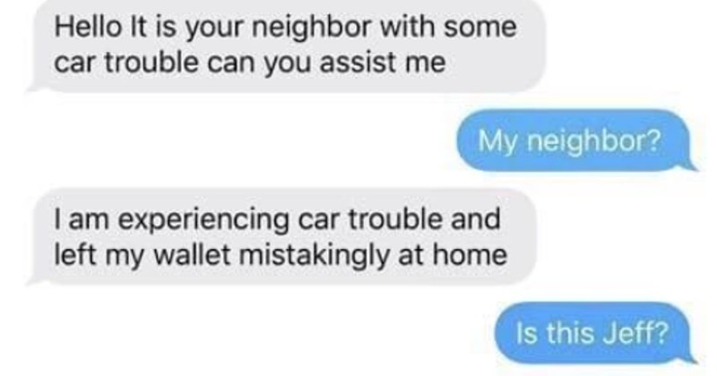 Scammer Claims To Be Neighbor, Gets Trolled So Hard He Asks Victim To ...