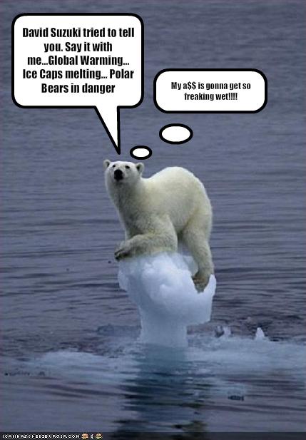 David Suzuki tried to tell you. Say it with me...Global ...