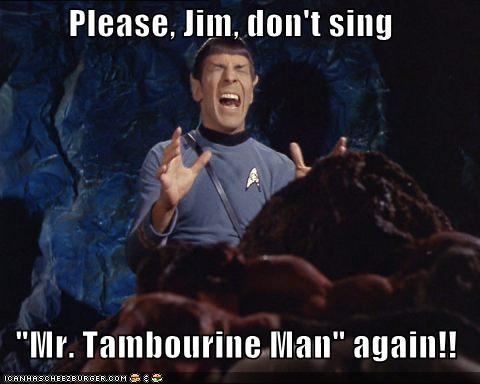 Please Jim Don T Sing Mr Tambourine Man Again Cheezburger Funny Memes Funny Pictures