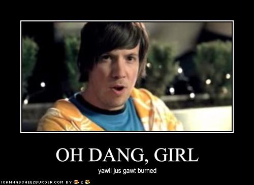 OH DANG, GIRL - Cheezburger - Funny Memes | Funny Pictures