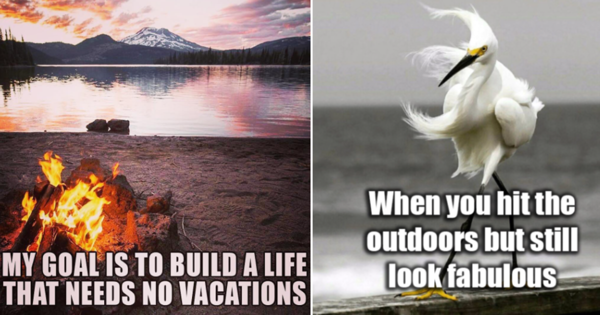 Outdoorsy Memes For The Ladies Who Are Always Falling In Love With The ...