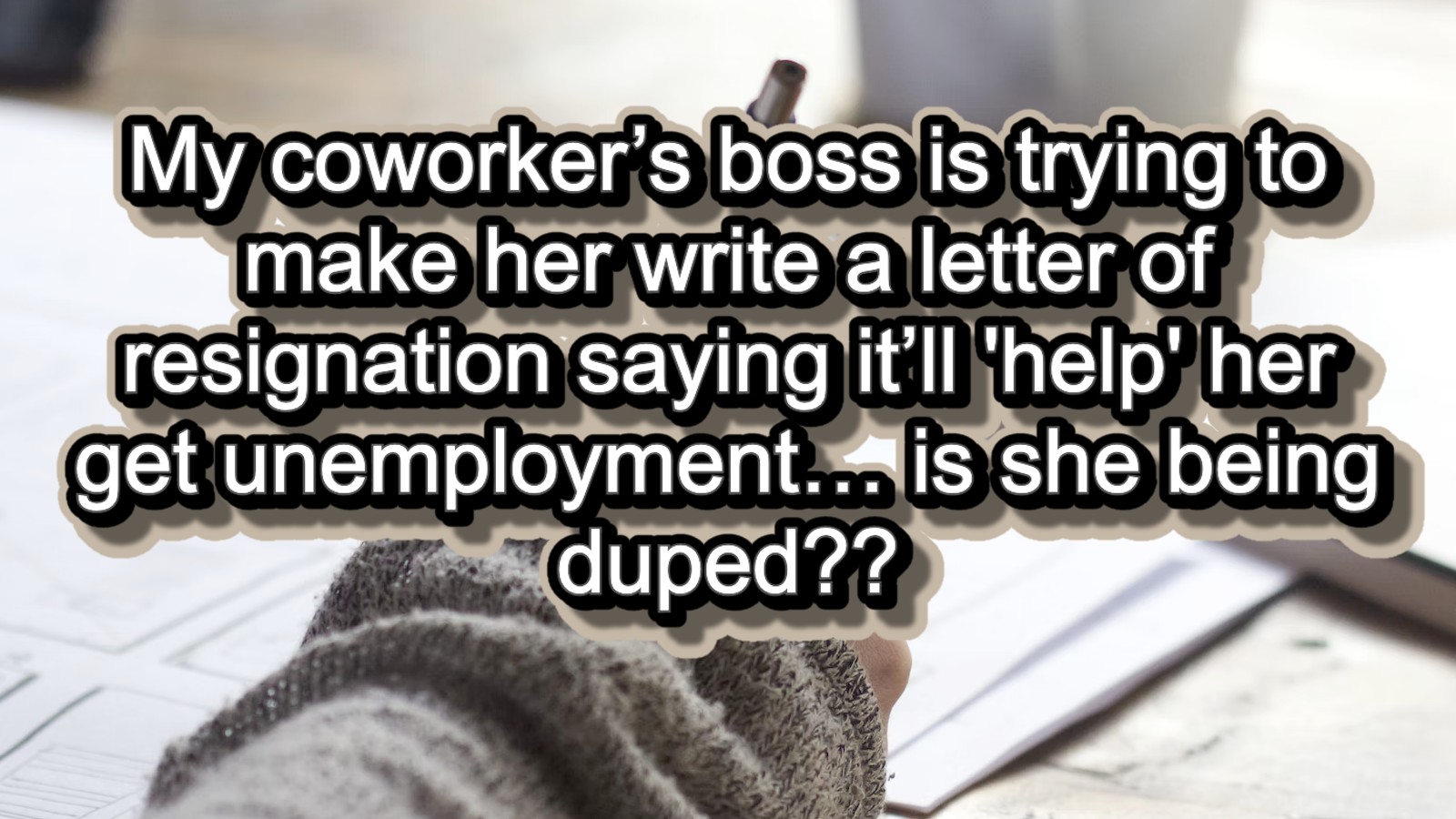 'Is she being duped?': Boss tries to trick coworker into resigning to ...