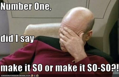 Number One, did I say make it SO or make it SO-SO?! - Cheezburger