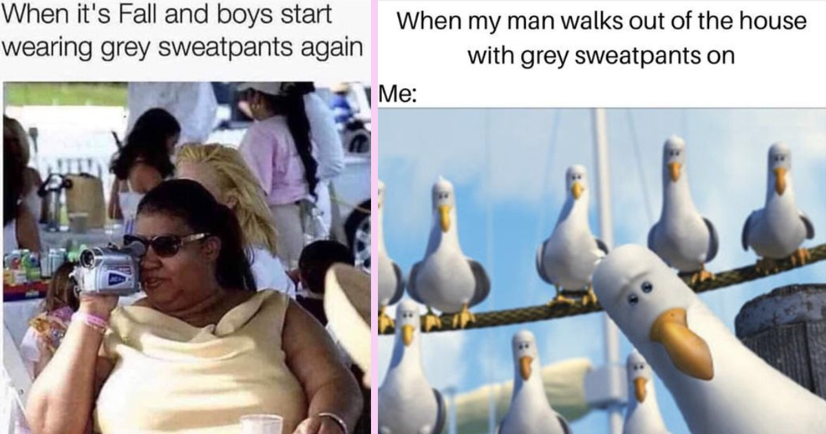 26 Witty Memes for Ladies Who Love the Grey Sweatpant Swagger on Men -  CheezCake - Parenting, Relationships, Food