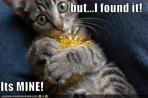 but...I found it! Its MINE! - Cheezburger - Funny Memes | Funny Pictures
