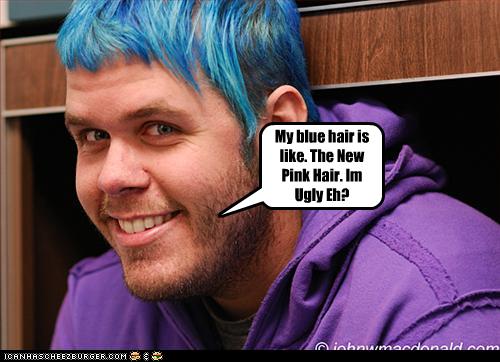 My Blue Hair Is Like The New Pink Hair Im Ugly Eh Cheezburger