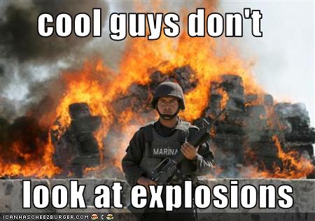 Cool Guys Don T Look At Explosions Cheezburger Funny Memes Funny   Cheezburger Image 2856727552