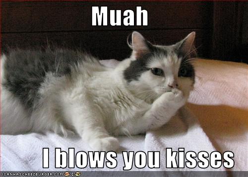 Muah I blows you kisses - Cheezburger - Funny Memes | Funny Pictures