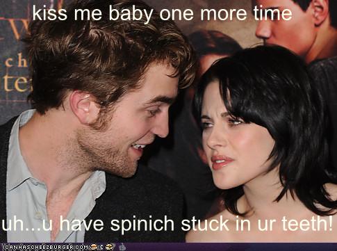 Kiss Me Baby One More Time Uh U Have Spinich Stuck In Ur Teeth Cheezburger Funny Memes Funny Pictures