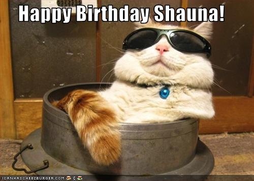 Happy Birthday Shauna! - Cheezburger - Funny Memes | Funny Pictures